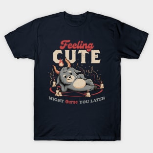 Feeling Cute Might Curse You Later - Funny Evil Creepy Baphomet Gift T-Shirt